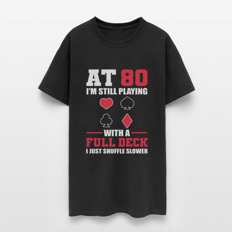 80 Still Playing With Full Deck Just Shuffle