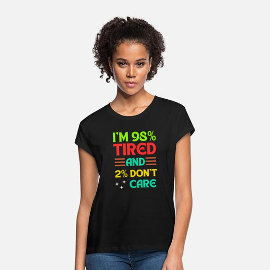 98% Tired, 2% Don’t Care – Funny Quote Tee