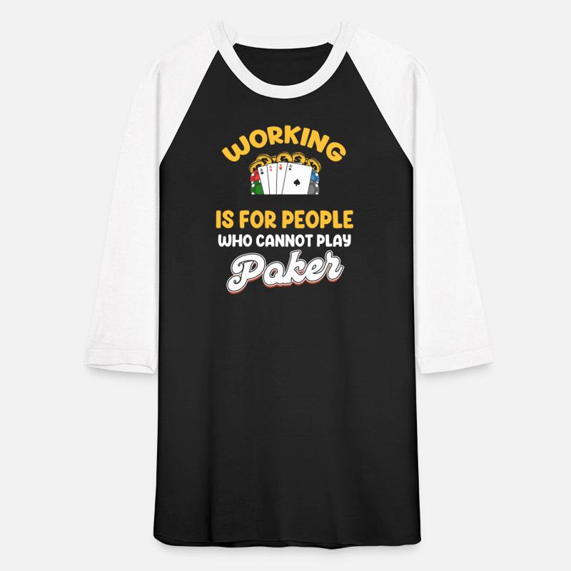 Working Is For People Who Cannot Play Poker