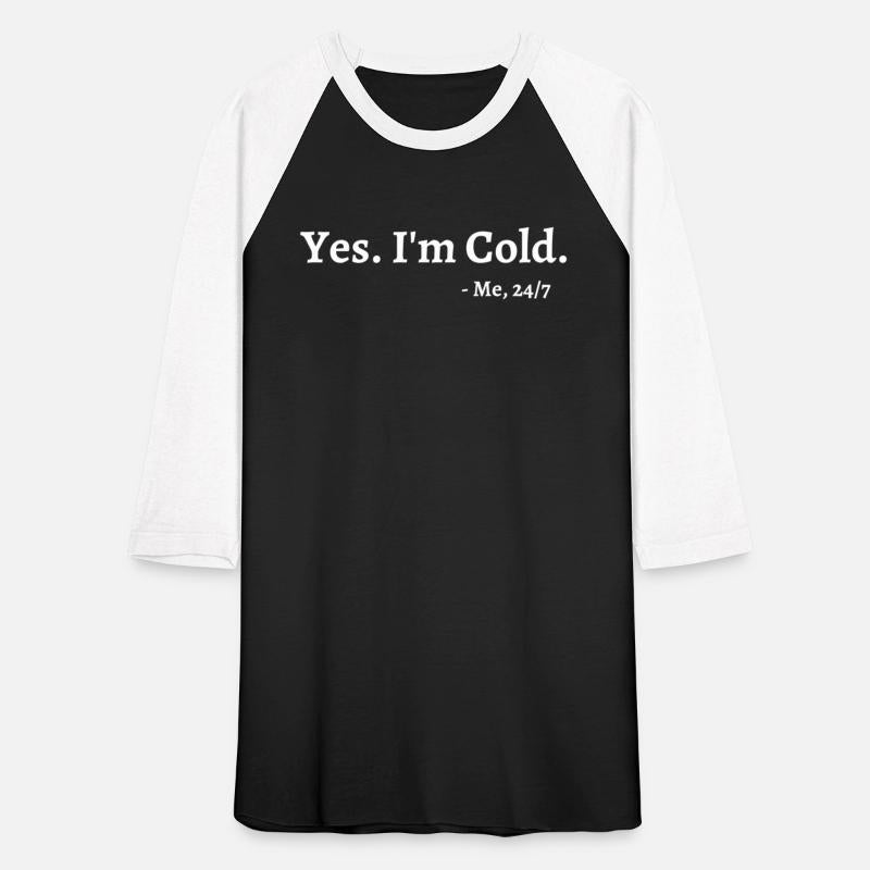 Yes I'M Cold Me 247 Freezing Person Cold