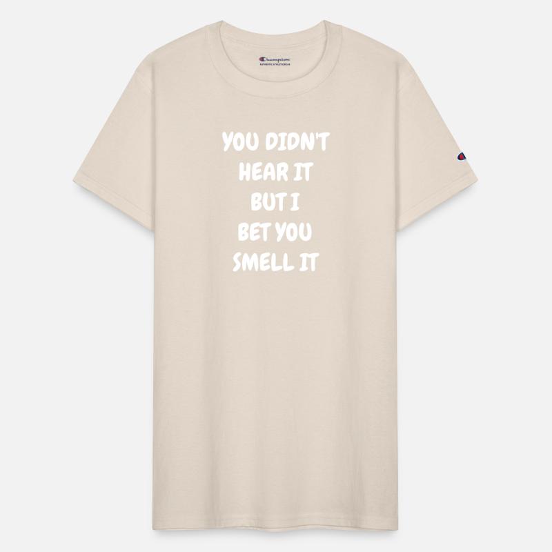 YOU DIDN T HEAR IT BUT I BET YOU SMELL IT